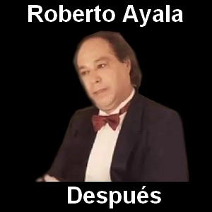 Roberto Ayala – Despues