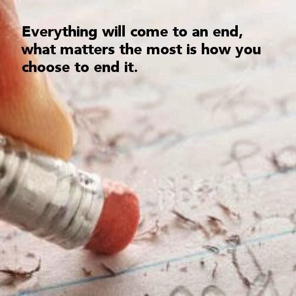 Everything will come to an end, what matters the most is how you choose ...
