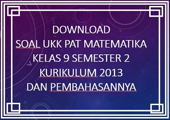 Download Contoh Soal Ukk Pat Matematika Kelas 9 Semester 2 Kurikulum 2013 Dan Pembahasannya Info Pendidikan