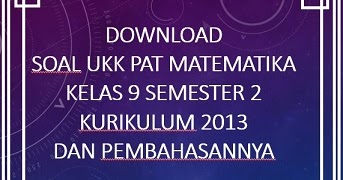 Download Contoh Soal Ukk Pat Matematika Kelas 9 Semester 2 Kurikulum 2013 Dan Pembahasannya Info Pendidikan