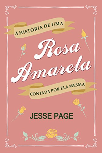 A História de uma Rosa Amarela Contada por ela Mesma A História de uma Rosa Amarela Contada por ela Mesma