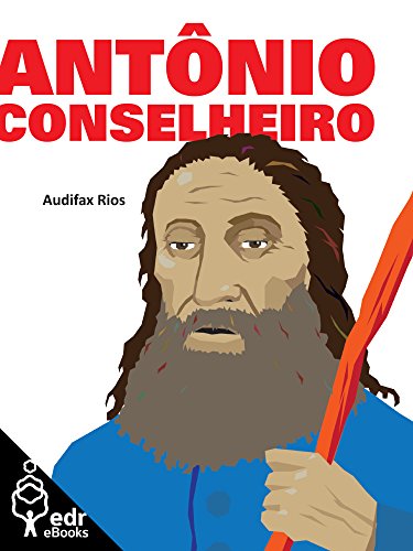 Antônio Conselheiro (Coleção Terra Bárbara Livro 5) - Audifax Rios Antônio Conselheiro (Coleção Terra Bárbara Livro 5) - Audifax Rios