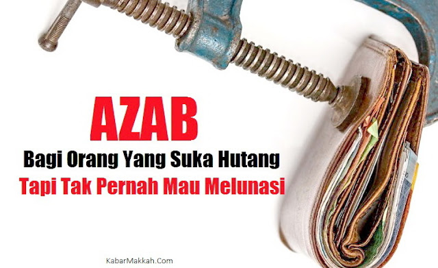 Inilah Azab Bagi Orang Yang Suka Hutang Tapi Tak Pernah Mau Melunasi