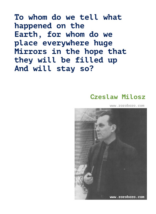 Czeslaw Milosz Quotes, Czeslaw Milosz Poems, Czeslaw Milosz Poetry, Czeslaw Milosz On Love, Art, Suffering & Books