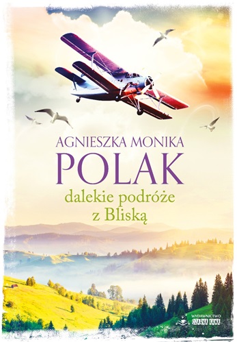 Agnieszka Monika Polak "Dalekie podróże z Bliską"