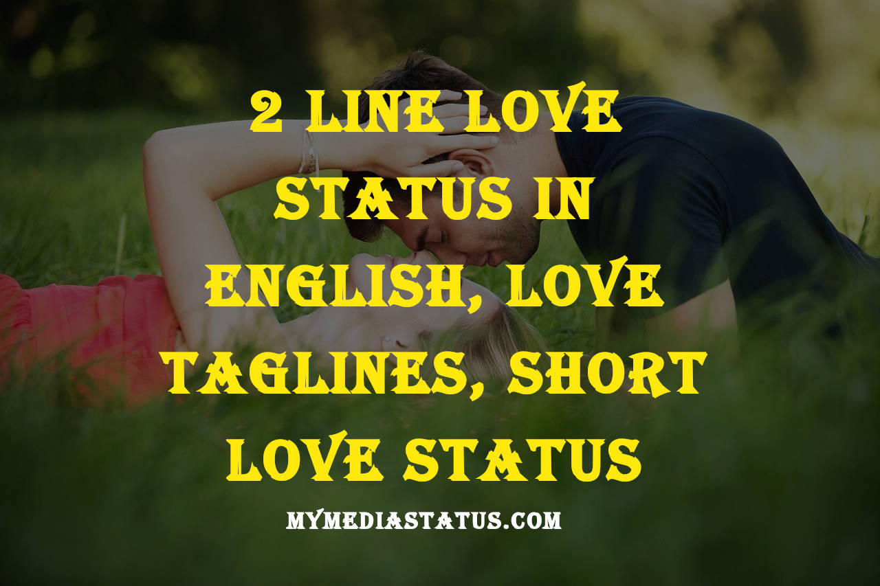 Best 2 Line Love Status in English, Love Taglines, Short Love Status