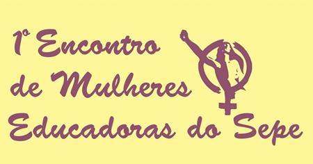 Segue link para inscrição on line para o Encontro de Mulheres Educadoras do Sepe, que ocorrerá no d