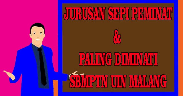 Jurusan Sepi Peminat dan Paling Diminati SBMPTN UIN Malang