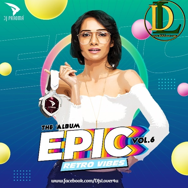 EPIC Vol 6 Retro Vibes DJ Paroma EPIC Vol 6 Retro Vibes DJ Paroma