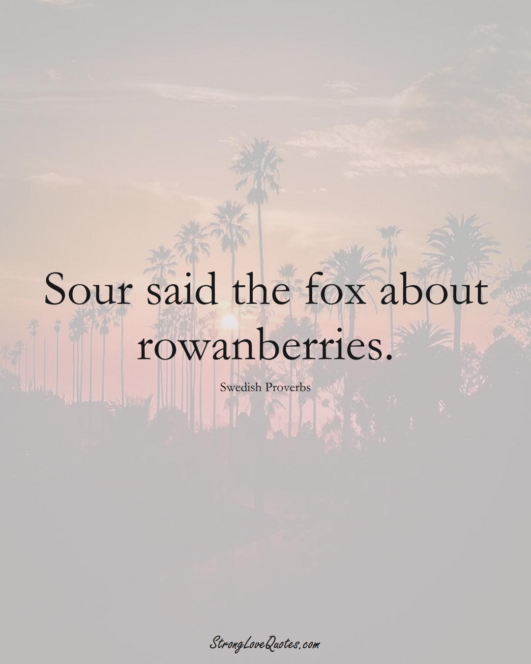 Sour said the fox about rowanberries. (Swedish Sayings);  #EuropeanSayings