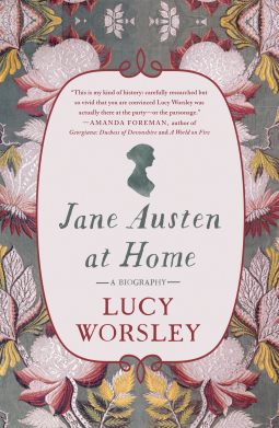 Jane Austen at Home by Lucy Worsley Jane Austen at Home by Lucy Worsley