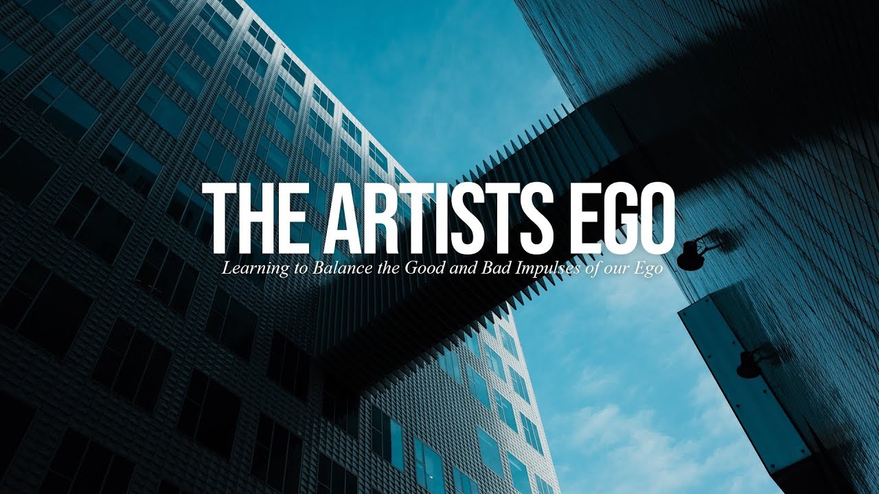 The Artist's Ego Learning to Balance the Good and Bad Impulses of our
