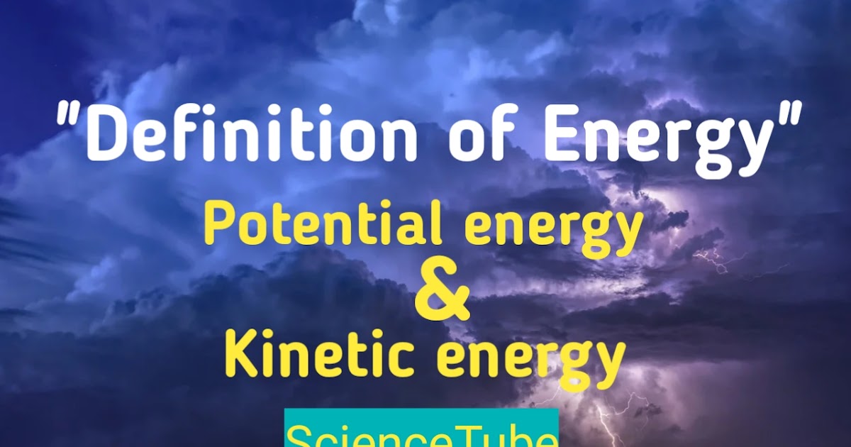 Definition of Energy, and two major forms are energy and