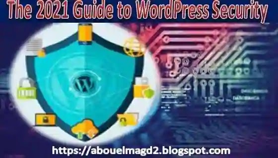 The 2021 Guide to WordPress Security wordpress security 2021,how to secure a wordpress website,wordpress security plugins 2021