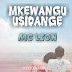 AUDIO | Mc Lion - Mkewangu Usidange (Mp3) Download