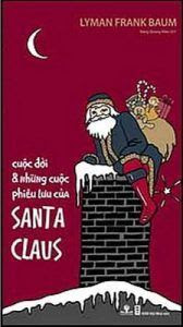 Cuộc Đời Và Những Cuộc Phiêu Lưu Của Santa Claus - Lyman Frank Baum