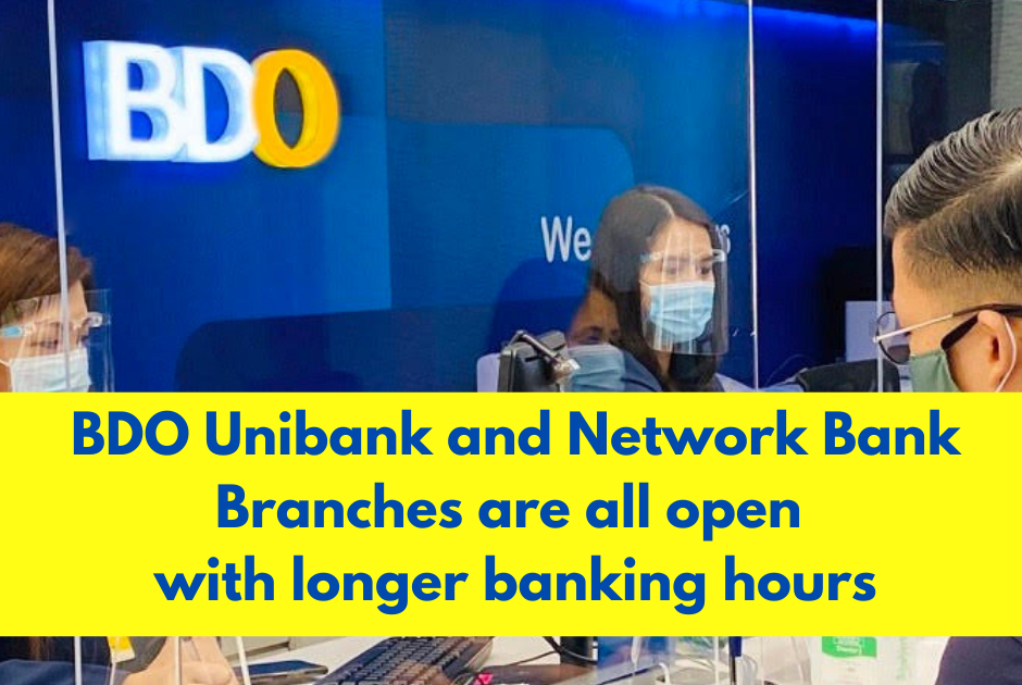 . BDO Unibank and Network Bank Branches are all open with longer