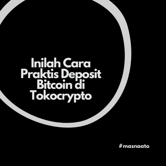 Inilah Cara Praktis Deposit Bitcoin di Tokocrypto