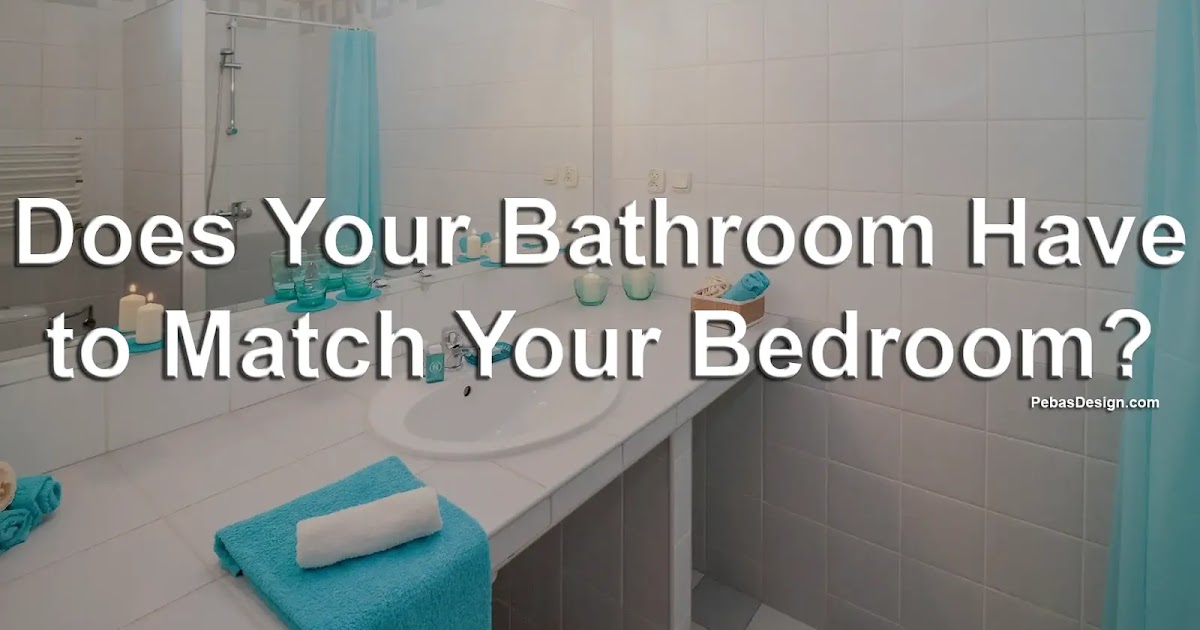 Does Your Bathroom Have to Match Your Bedroom