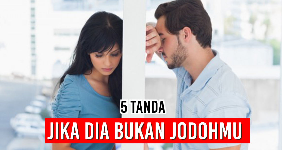 Inilah 5 Tanda Jika Dia bukan jodohmu