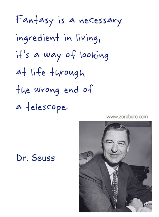 Dr. Seuss Quotes. Dr. Seuss Dreams Quotes , Dr. Seuss Love Quotes, Dr. Seuss Reality Quotes, Dr. Seuss Sleep Quotes, Dr. Seuss Life Quotes & Dr. Seuss Humor Quotes. Dr. Seuss Philosophy