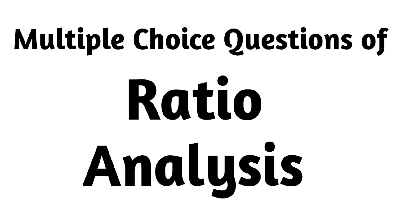 Multiple Choice Questions and Answers of Ratio Analysis