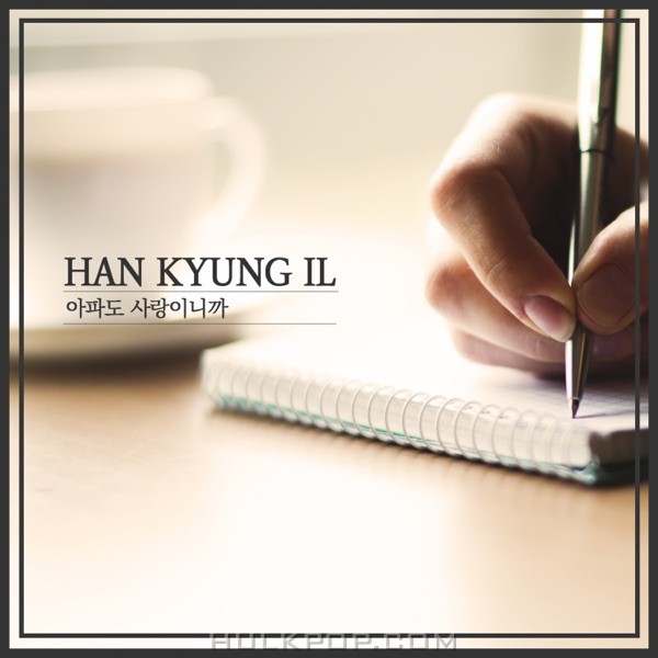 Han Kyung Il – Even If It Hurts, It’s Love – Single