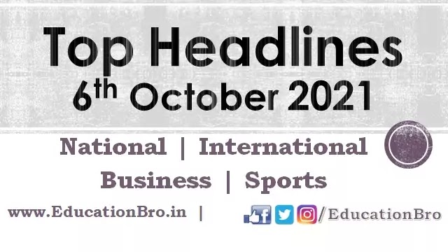 top-headlines-6th-october-2021-educationbro