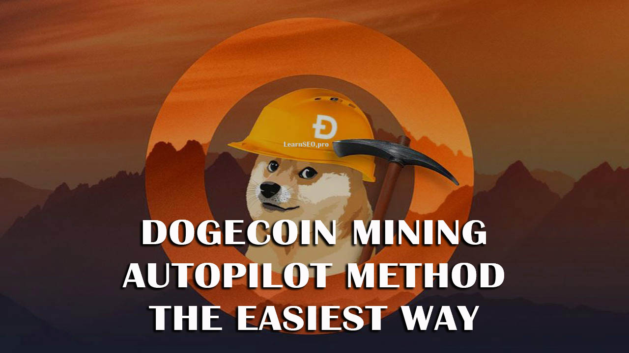 How To Mine Dogecoin The Autopilot Method Of Mining