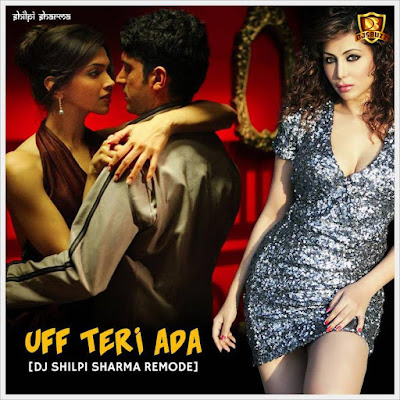 Uff Teri Ada – DJ Shilpi Sharma (Remode)