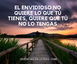 El envidioso no quiere lo que tu tienes la gente es envidiosa
