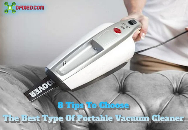 8 Tips To Choose The Best Type Of Portable Vacuum Cleaner