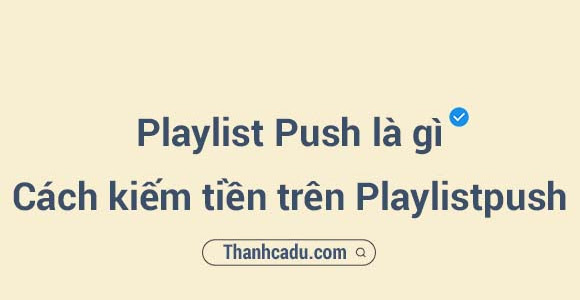 Playlist Push là gì? Cách kiếm tiền trên Playlistpush