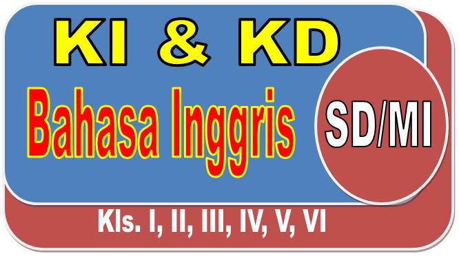 KI DAN KD BAHASA INGGRIS SD/MI KELAS I, II, III, IV, V DAN