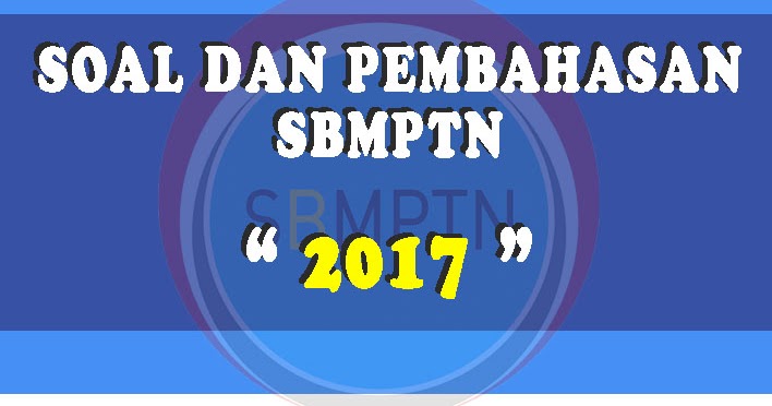 Download Kumpulan Soal dan Pembahasan SBMPTN 2017 - Soalskul