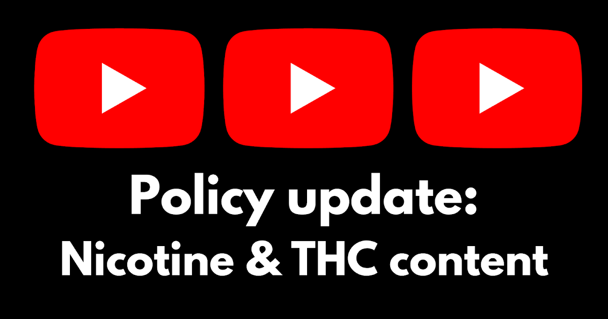 YouTube Policy Update: Age restriction of nicotine and THC content