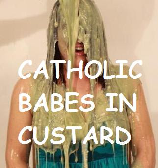 Catholic babes in custard