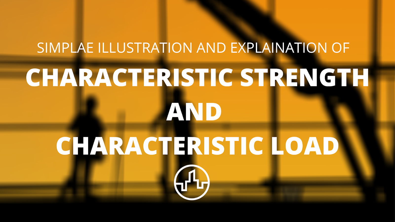 SIMPLE ILLUSTRATION AND EXPLAINANTION OF CHARACTERISTIC STRENGTH AND