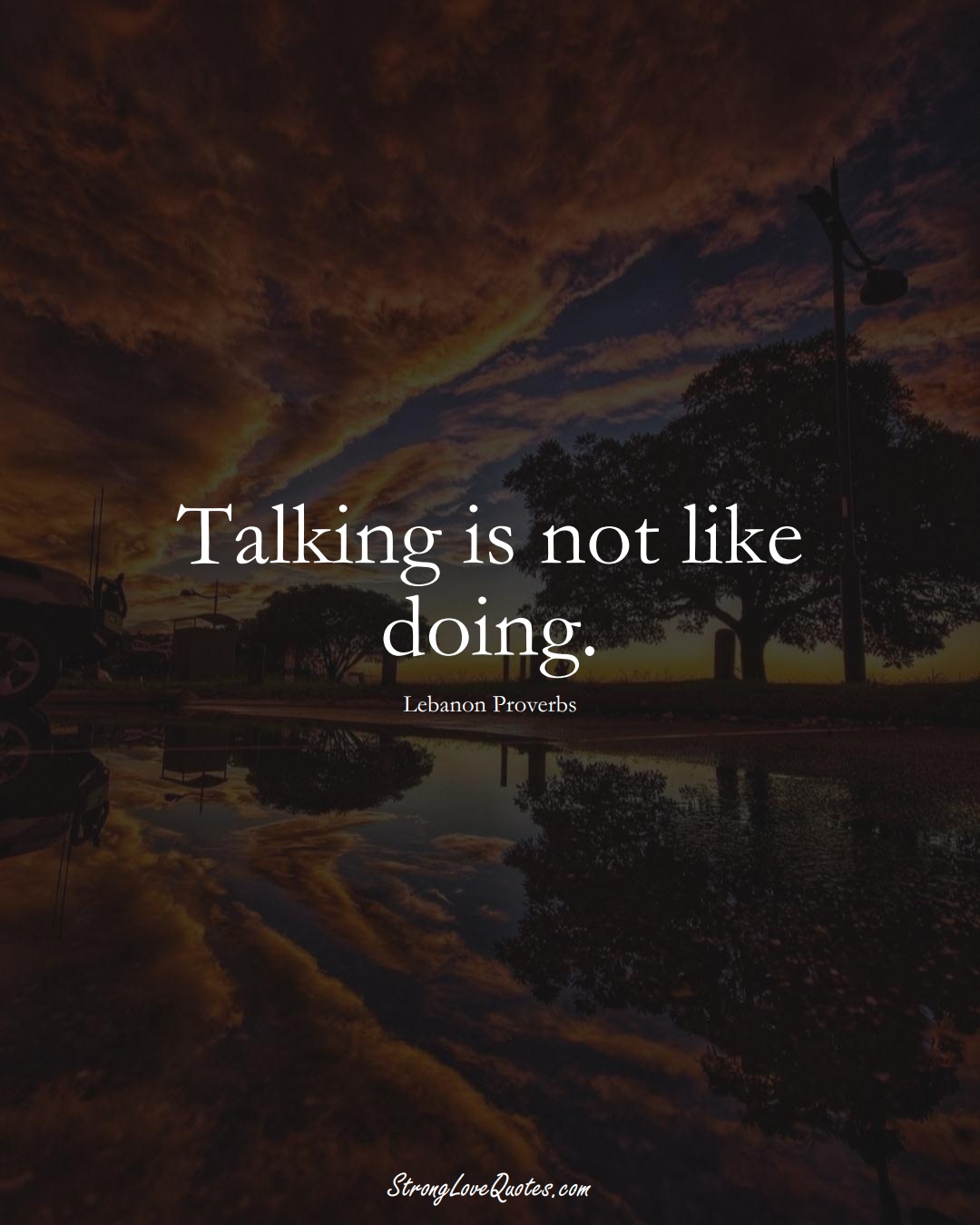 Talking is not like doing. (Lebanon Sayings);  #MiddleEasternSayings