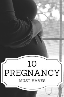 10 Pregnancy Must Haves