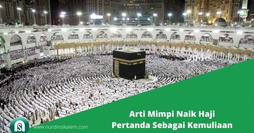 Arti Mimpi Naik Haji Pertanda Sebagai Kemuliaan Blog Nurdin Sikalem