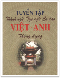 Tuyển Tập Thành Ngữ Tục Ngữ Ca Dao Việt-Anh Thông Dụng - Nguyễn Đình Hùng