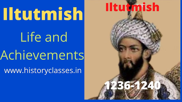 Iltutmish-life and achievements Iltutmish-Early life,Rule and Achievements, Construction of Qutub Minar
