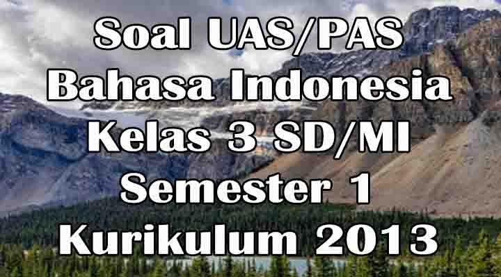 Soal dan Kunci Jawaban PAS/UAS Bahasa Indonesia Kelas 3 SD