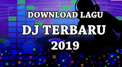 Free Download Kumpulan Lagu DJ REMIX Terbaru 2019 Mp3