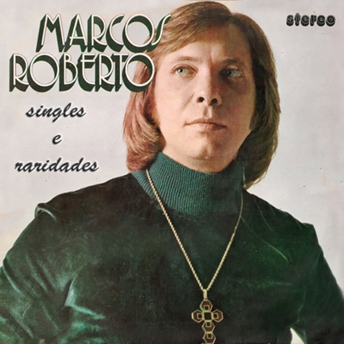 Marcos Roberto - Singles e Raridades