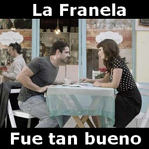 La Franela – Fue tan bueno ft. Emiliano Brancciari