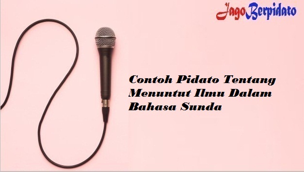 Contoh Pidato Tentang Menuntut Ilmu Dalam Bahasa Sunda Jago Berpidato Apa Yang Kamu Cari Ada Disini Contoh Pidato Tentang Menuntut Ilmu Dalam Bahasa Sunda Jago Berpidato Apa Yang Kamu Cari Ada Disini