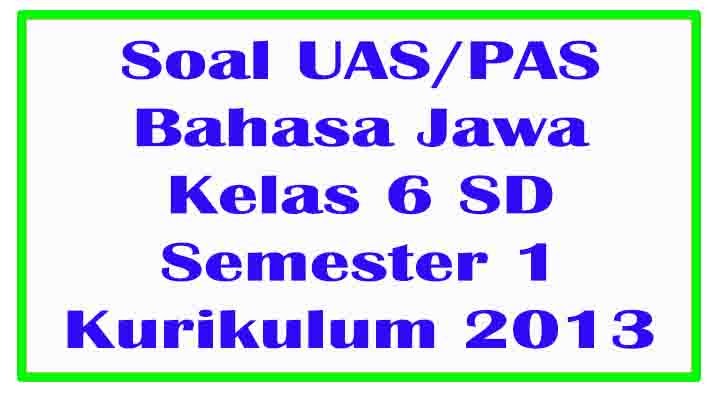 Soal UAS / PAS Bahasa Jawa Kelas 6 SD Semester 1 Ganjil