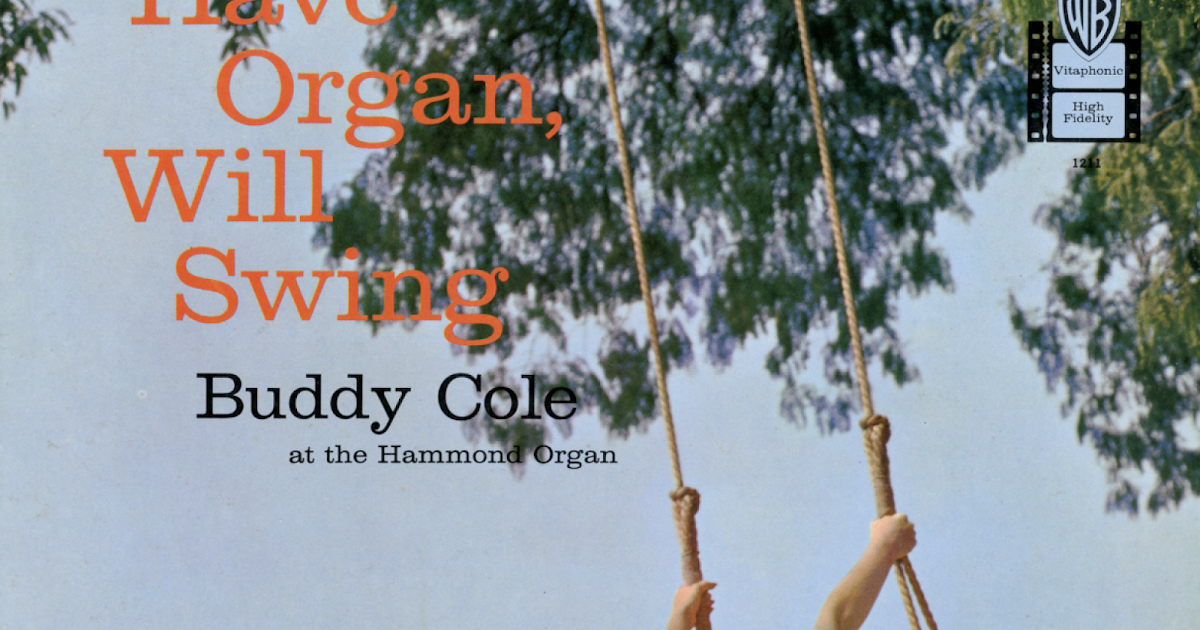Unearthed In The Atomic Attic Have Organ Will Swing Buddy Cole
